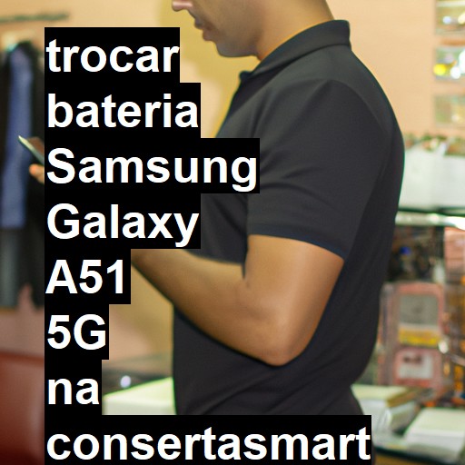 TROCAR BATERIA SAMSUNG GALAXY A51 5G | Veja o preço