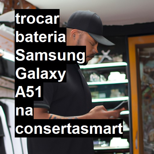 TROCAR BATERIA SAMSUNG GALAXY A51 | Veja o preço