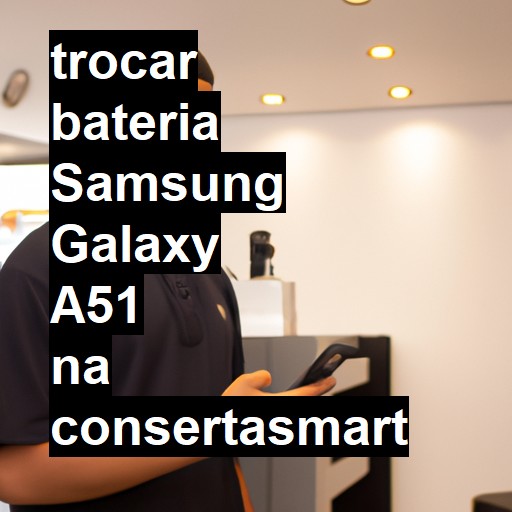 TROCAR BATERIA SAMSUNG GALAXY A51 | Veja o preço