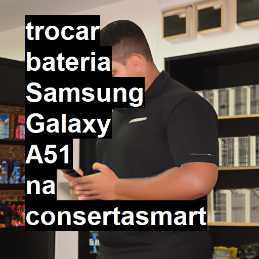 TROCAR BATERIA SAMSUNG GALAXY A51 | Veja o preço