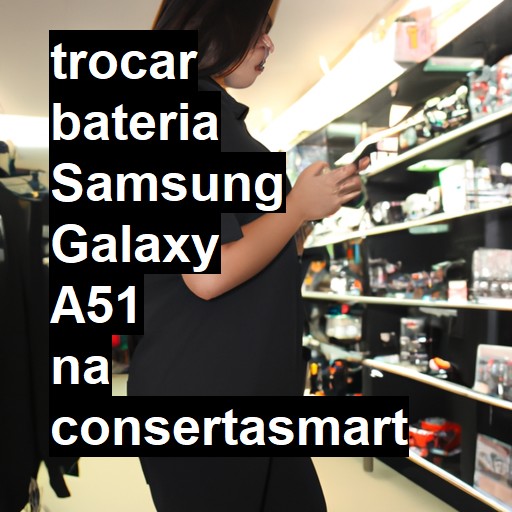 TROCAR BATERIA SAMSUNG GALAXY A51 | Veja o preço