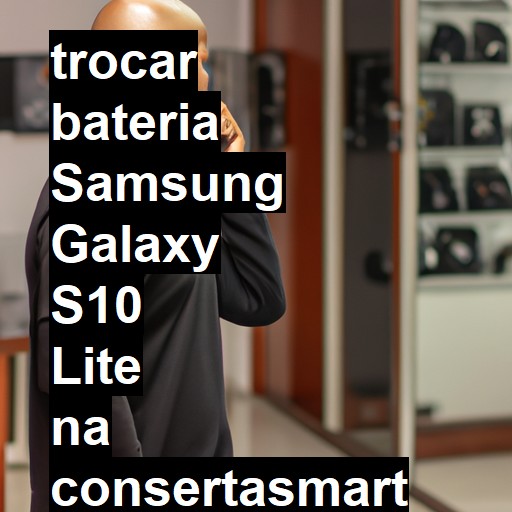 TROCAR BATERIA SAMSUNG GALAXY S10 LITE | Veja o preço