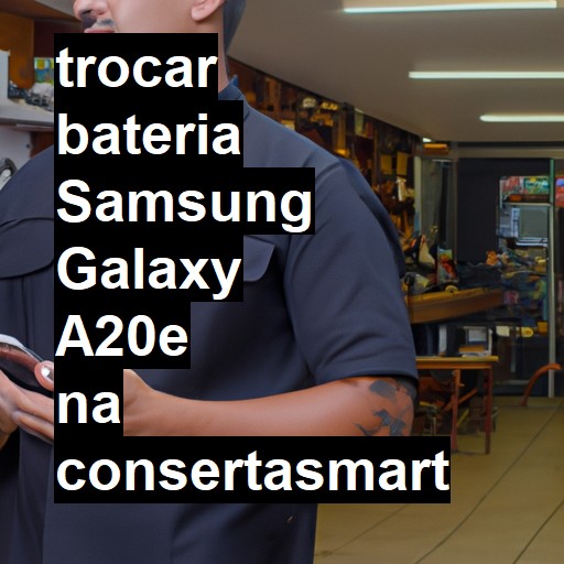 TROCAR BATERIA SAMSUNG GALAXY A20E | Veja o preço