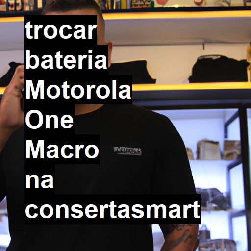 TROCAR BATERIA MOTOROLA ONE MACRO | Veja o preço