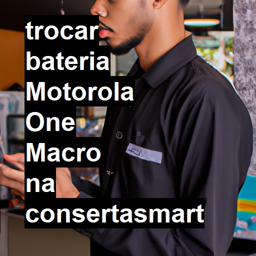 TROCAR BATERIA MOTOROLA ONE MACRO | Veja o preço