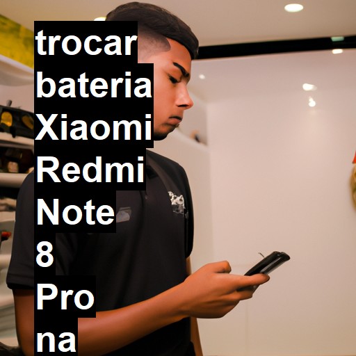 TROCAR BATERIA XIAOMI REDMI NOTE 8 PRO | Veja o preço