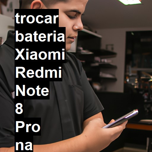 TROCAR BATERIA XIAOMI REDMI NOTE 8 PRO | Veja o preço