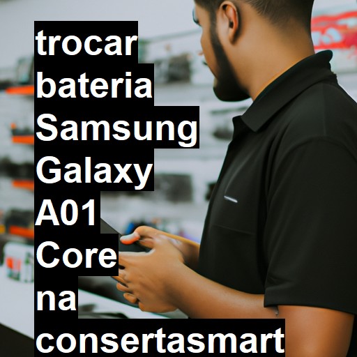 TROCAR BATERIA SAMSUNG GALAXY A01 CORE | Veja o preço