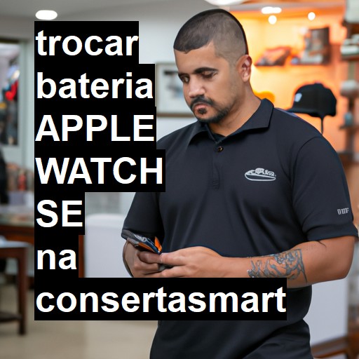 TROCAR BATERIA APPLE WATCH SE | Veja o preço