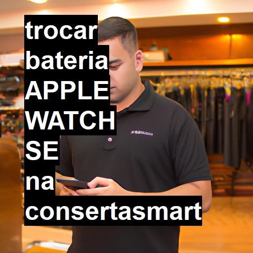 TROCAR BATERIA APPLE WATCH SE | Veja o preço