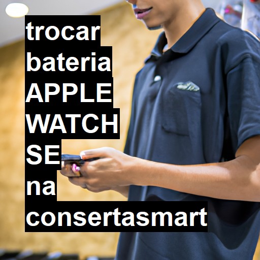 TROCAR BATERIA APPLE WATCH SE | Veja o preço