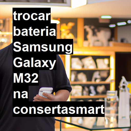 TROCAR BATERIA SAMSUNG GALAXY M32 | Veja o preço