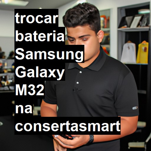 TROCAR BATERIA SAMSUNG GALAXY M32 | Veja o preço