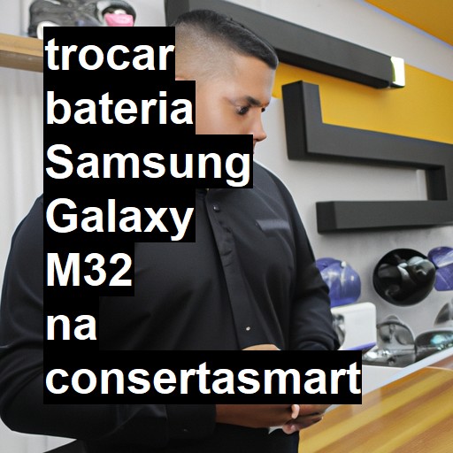 TROCAR BATERIA SAMSUNG GALAXY M32 | Veja o preço