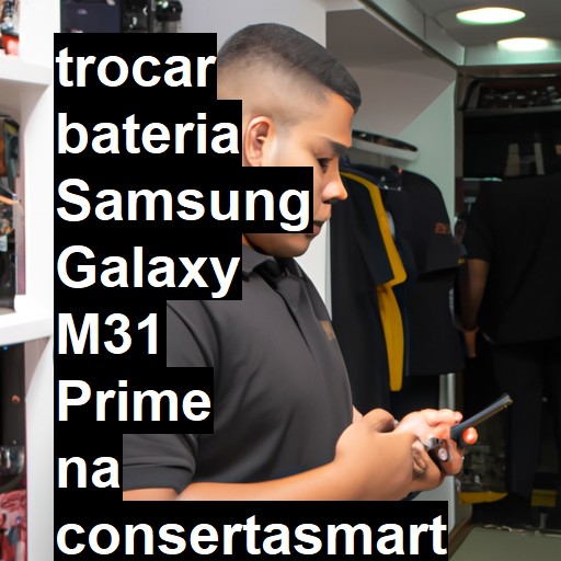 TROCAR BATERIA SAMSUNG GALAXY M31 PRIME | Veja o preço