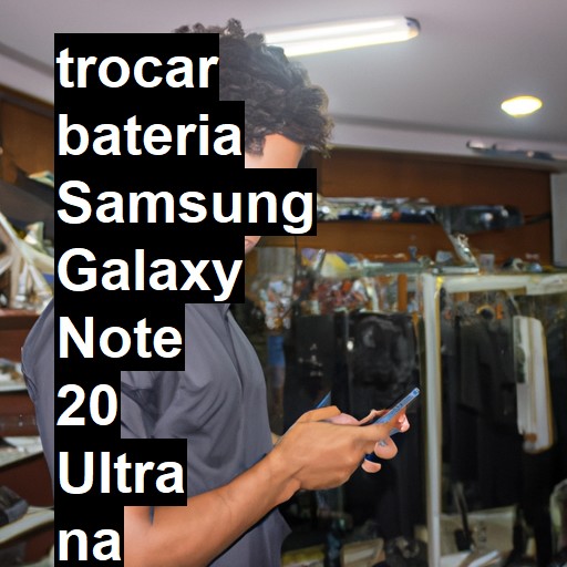 TROCAR BATERIA SAMSUNG GALAXY NOTE 20 ULTRA | Veja o preço