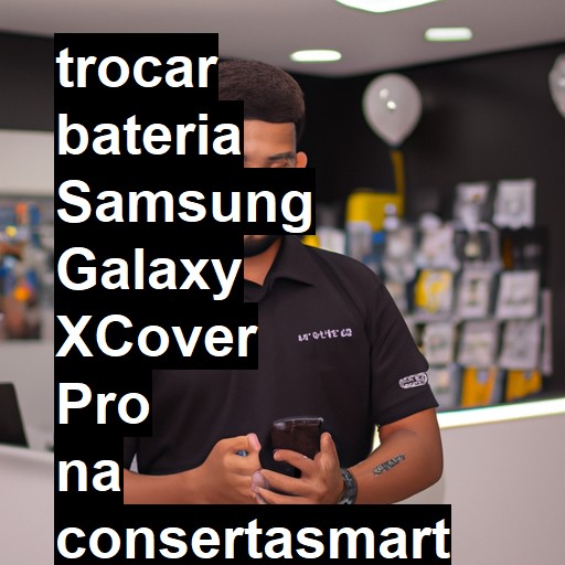 TROCAR BATERIA SAMSUNG GALAXY XCOVER PRO | Veja o preço