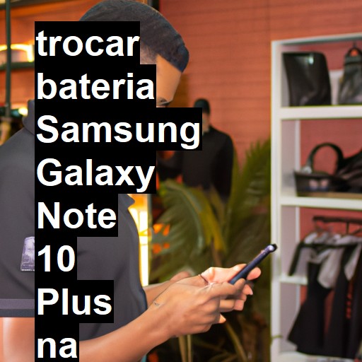 TROCAR BATERIA SAMSUNG GALAXY NOTE 10 PLUS | Veja o preço