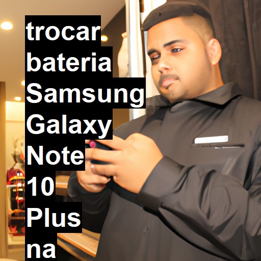 TROCAR BATERIA SAMSUNG GALAXY NOTE 10 PLUS | Veja o preço