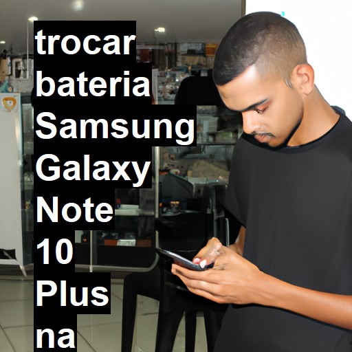 TROCAR BATERIA SAMSUNG GALAXY NOTE 10 PLUS | Veja o preço