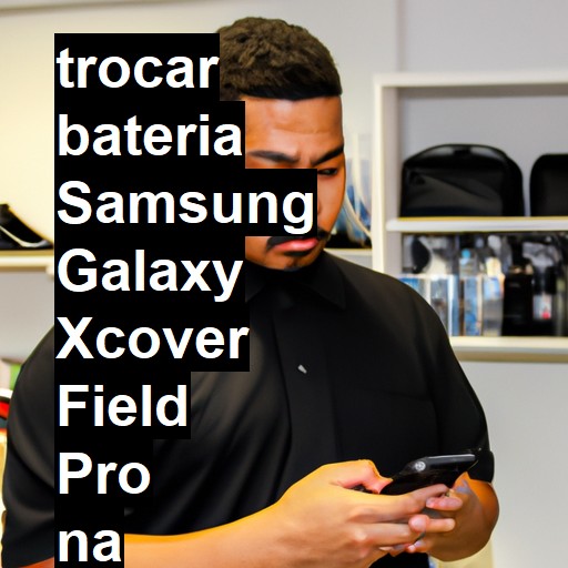 TROCAR BATERIA SAMSUNG GALAXY XCOVER FIELD PRO | Veja o preço