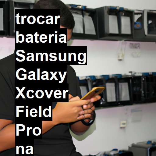 TROCAR BATERIA SAMSUNG GALAXY XCOVER FIELD PRO | Veja o preço