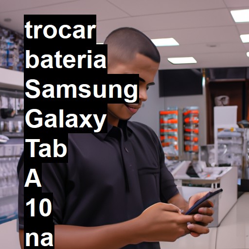 TROCAR BATERIA SAMSUNG GALAXY TAB A 10 | Veja o preço