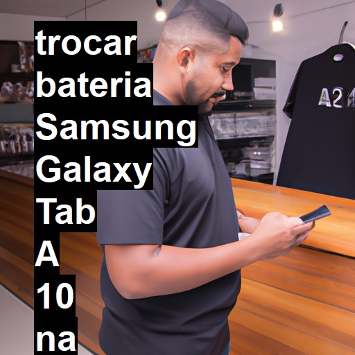 TROCAR BATERIA SAMSUNG GALAXY TAB A 10 | Veja o preço