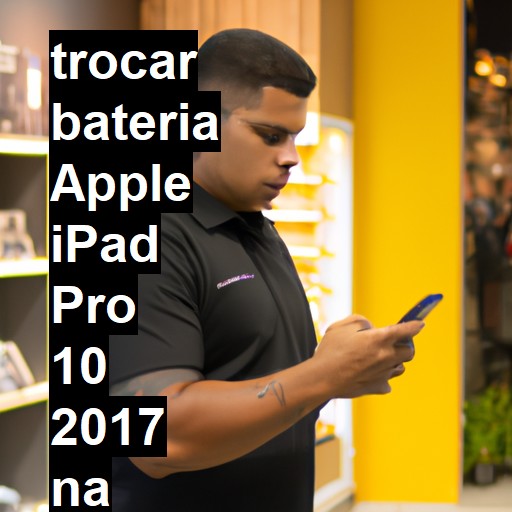 TROCAR BATERIA APPLE IPAD PRO 10 2017 | Veja o preço