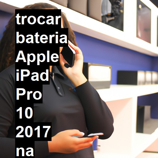 TROCAR BATERIA APPLE IPAD PRO 10 2017 | Veja o preço