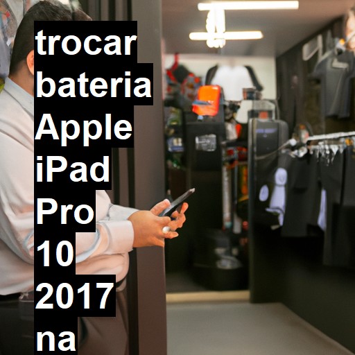 TROCAR BATERIA APPLE IPAD PRO 10 2017 | Veja o preço