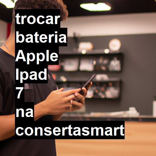 TROCAR BATERIA APPLE IPAD 7 | Veja o preço