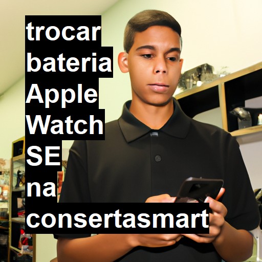 TROCAR BATERIA APPLE WATCH SE | Veja o preço