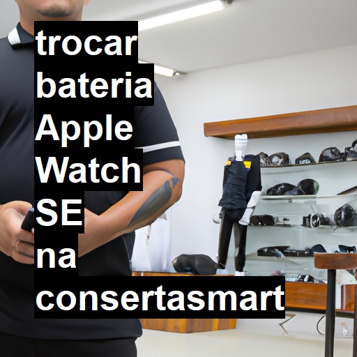 TROCAR BATERIA APPLE WATCH SE | Veja o preço