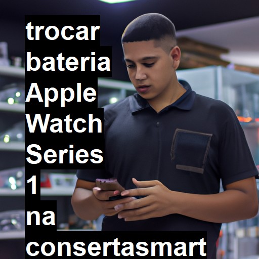 TROCAR BATERIA APPLE WATCH SERIES 1 | Veja o preço