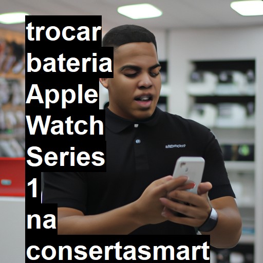 TROCAR BATERIA APPLE WATCH SERIES 1 | Veja o preço