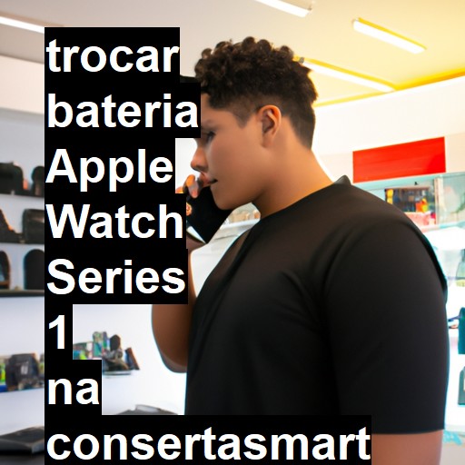 TROCAR BATERIA APPLE WATCH SERIES 1 | Veja o preço