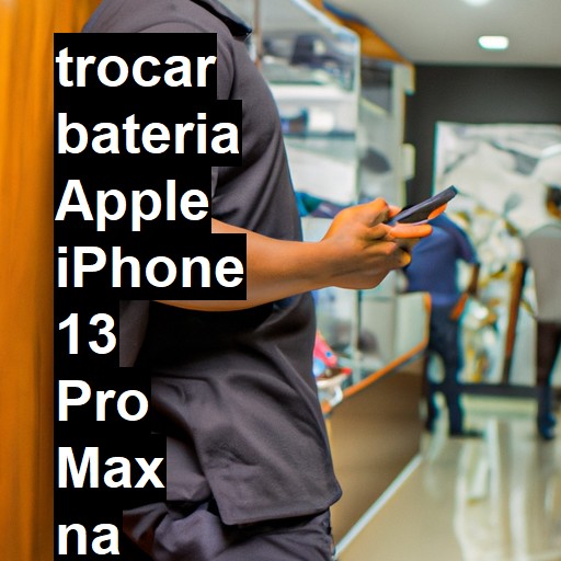 TROCAR BATERIA APPLE IPHONE 13 PRO MAX | Veja o preço