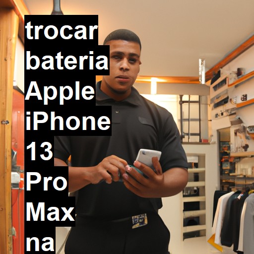 TROCAR BATERIA APPLE IPHONE 13 PRO MAX | Veja o preço