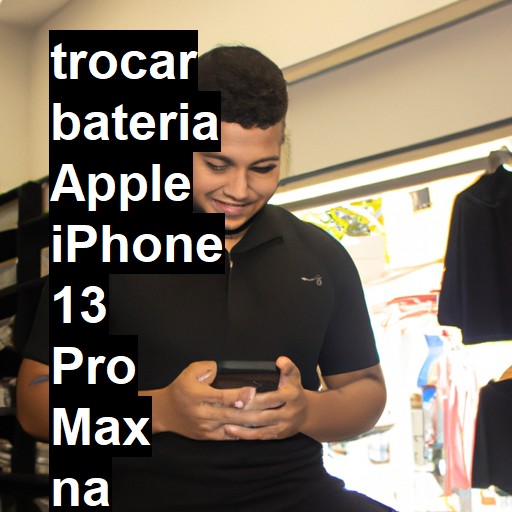 TROCAR BATERIA APPLE IPHONE 13 PRO MAX | Veja o preço