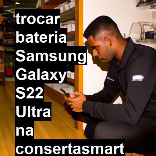 TROCAR BATERIA SAMSUNG GALAXY S22 ULTRA | Veja o preço