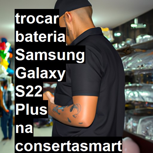 TROCAR BATERIA SAMSUNG GALAXY S22 PLUS | Veja o preço