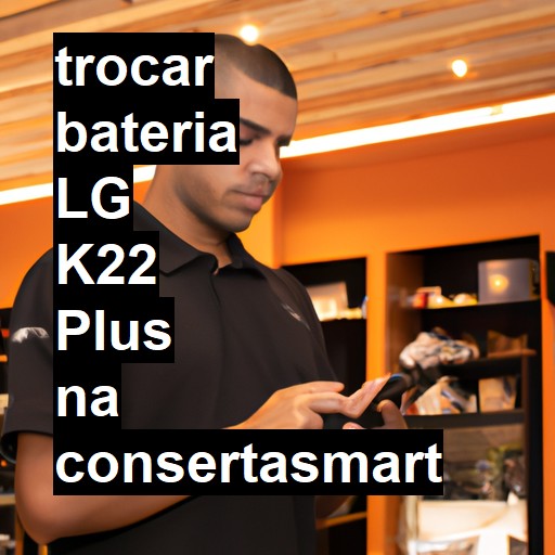 TROCAR BATERIA LG K22 PLUS | Veja o preço