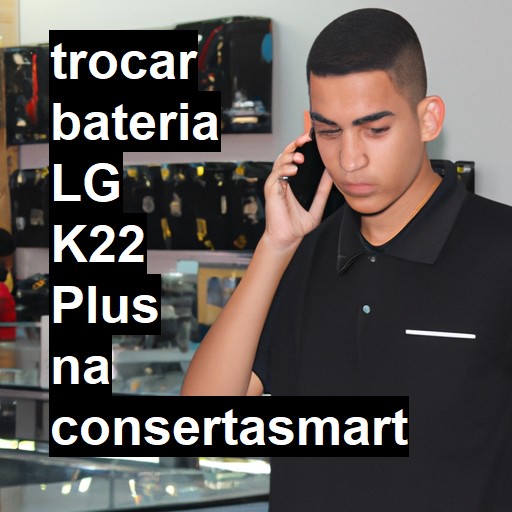 TROCAR BATERIA LG K22 PLUS | Veja o preço