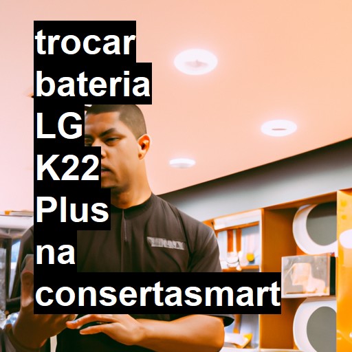 TROCAR BATERIA LG K22 PLUS | Veja o preço