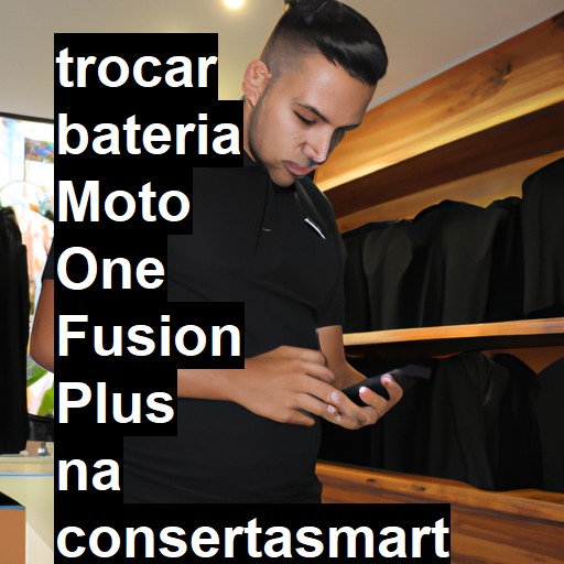 TROCAR BATERIA MOTO ONE FUSION PLUS | Veja o preço