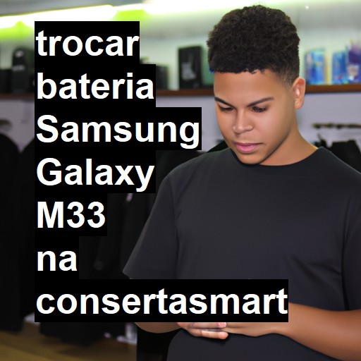 TROCAR BATERIA SAMSUNG GALAXY M33 | Veja o preço