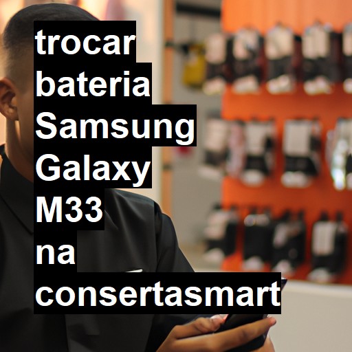 TROCAR BATERIA SAMSUNG GALAXY M33 | Veja o preço