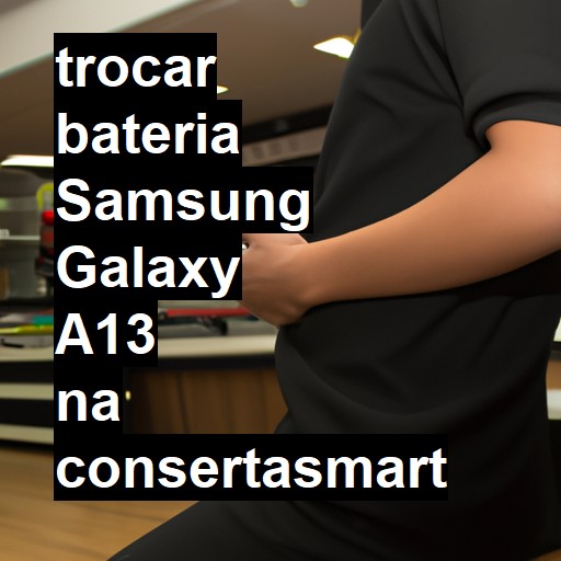 TROCAR BATERIA SAMSUNG GALAXY A13 | Veja o preço