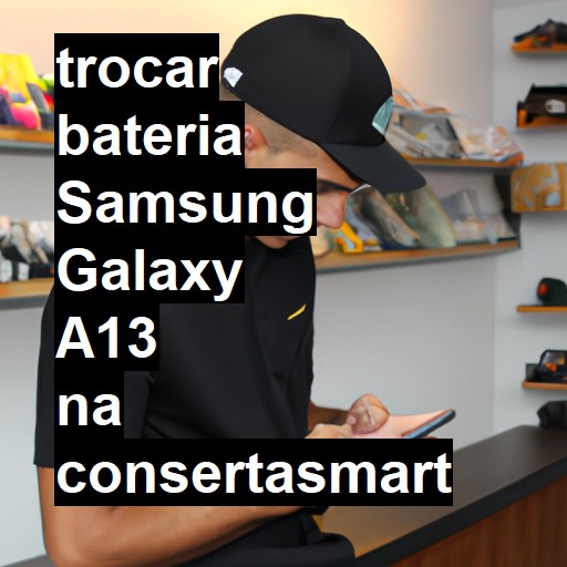 TROCAR BATERIA SAMSUNG GALAXY A13 | Veja o preço